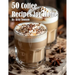 50 Coffee Recipes for Home