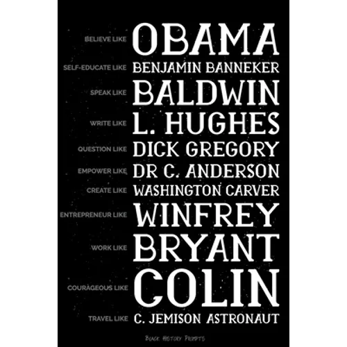 Believe like Obama, Self-Educate like Benjamin Banneker, Speak like Baldwin, Write like L. Hughes, Question like Dick Gregory, Empower Like Dr C. Ande