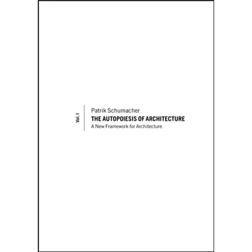 The Autopoiesis of Architecture, Volume I: A New Framework for Architecture
