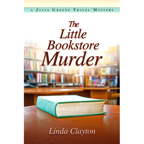 The Little Bookstore Murder: A Julia Greene Travel Mystery