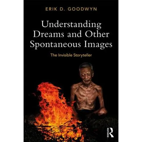 Understanding Dreams and Other Spontaneous Images: The Invisible Storyteller
