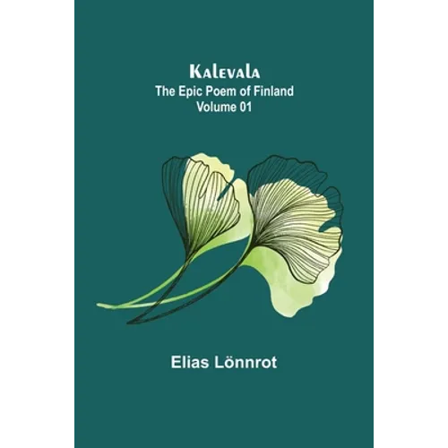 Kalevala: the Epic Poem of Finland - Volume 01