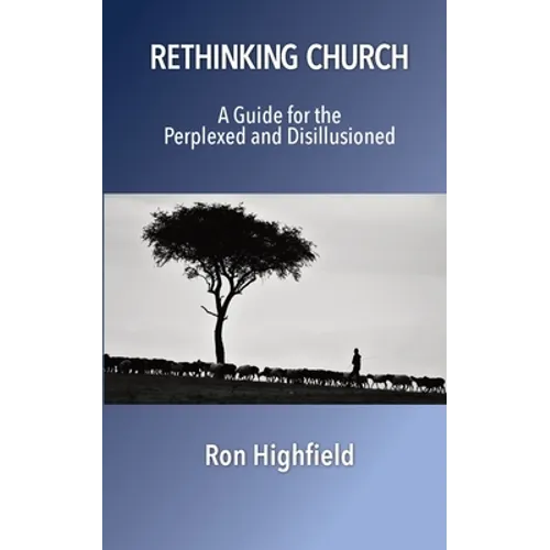 Rethinking Church: A Guide for the Perplexed and Disillusioned