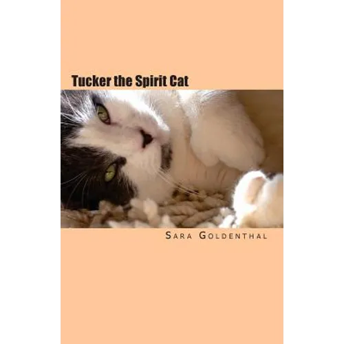 Tucker the Spirit Cat: A Meditation on Love and Hope for Anyone Grieving the Loss of an Animal Friend
