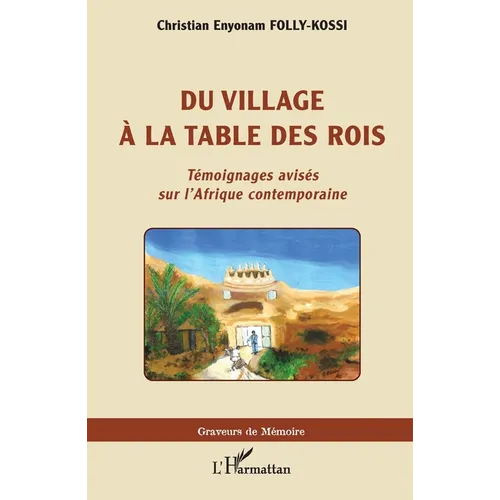 Du village à la table des rois: Témoignages avisés sur l'Afrique contemporaine
