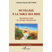 Du village à la table des rois: Témoignages avisés sur l'Afrique contemporaine