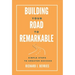 Building Your Road to Remarkable - Simple Steps to Greater Success