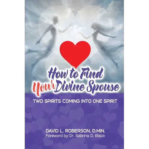 How to Find Your Divine Spouse: Two Spirits Coming into One Spirit