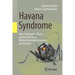 Havana Syndrome: Mass Psychogenic Illness and the Real Story Behind the Embassy Mystery and Hysteria
