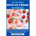 The Ultimate Keto Ice Cream Cookbook: An Essential Guide With Easy, Delicious And Nutritious Keto Friendly Ice Cream Recipes For Ketogenic, Paleo And