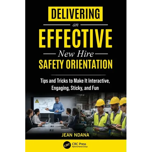 Delivering an Effective New Hire Safety Orientation: Tips and Tricks to Make It Engaging, Interactive, Sticky and Fun
