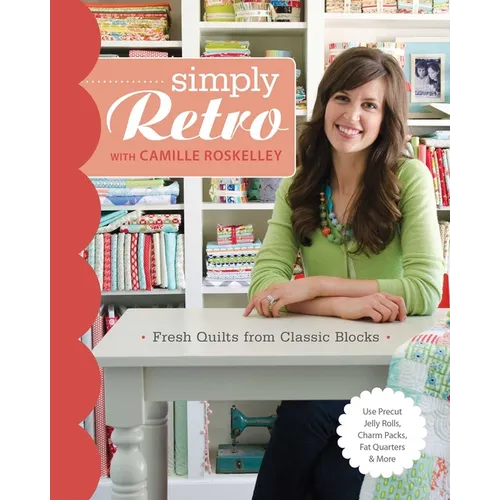 Simply Retro with Camille Roskelley: Fresh Quilts from Classic Blocks