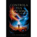 Controla Tus emociones: El arte de vivir con intención