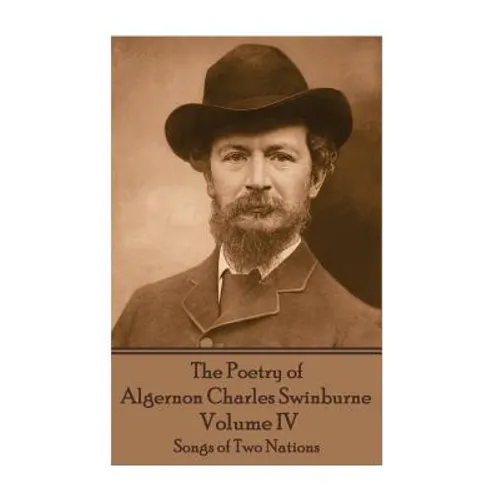 The Poetry of Algernon Charles Swinburne - Volume IV: Songs of Two Nations