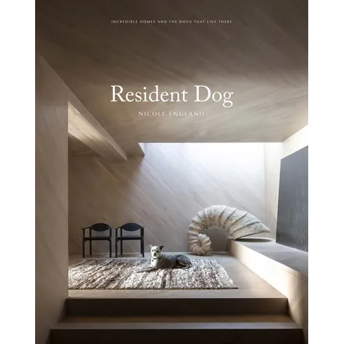 Resident Dog (Volume Two): Incredible Homes and the Dogs Who Live There