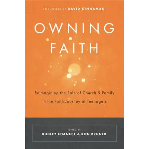 Owning Faith: Reimagining the Role of Church & Family in the Faith Journey of Teenagers