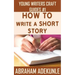 How to Write a Short Story: Beginners' Easy Way to Create and Write a Short Story From Scratch