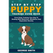 Step By Step Puppy Training Guide Book - From Potty Training Your Dog To Dealing With Behavior, Obedience And Separation Anxiety