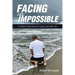 Facing the Impossible: A Father's Devotional of Loss, Love and Life