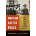 Warsaw Ghetto Police: The Jewish Order Service During the Nazi Occupation