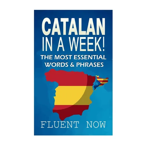 Catalan In a Week!: The Most Essential Words & Phrases