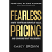 Fearless Pricing: Ignite Your Team, Own Your Value, and Command What You Deserve