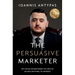 The Persuasive Marketer: Key Focus on Mastering the Arts of Selling Anything to Anybody