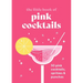 The Little Book of Pink Cocktails: 50 Pink Cocktails, Spritzes and Punches