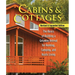 Cabins & Cottages, Revised & Expanded Edition: The Basics of Building a Getaway Retreat for Hunting, Camping, and Rustic Living