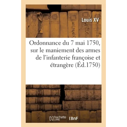 Ordonnance du roy du 7 mai 1750, sur le maniement des armes de l'infanterie françoise et étrangère