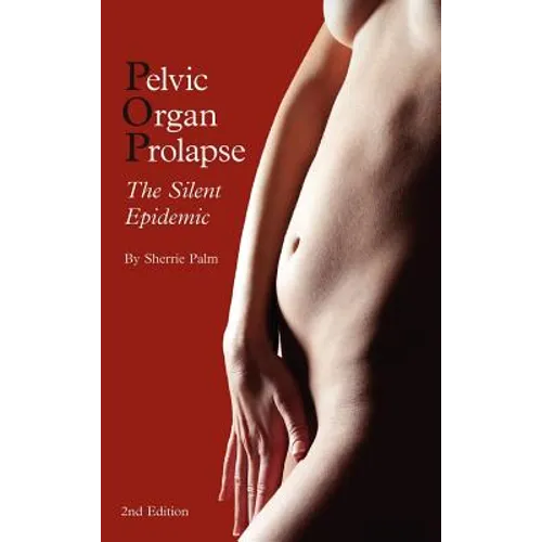 Pelvic Organ Prolapse: The Silent Epidemic