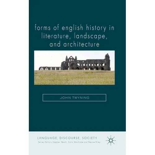 Forms of English History in Literature, Landscape, and Architecture