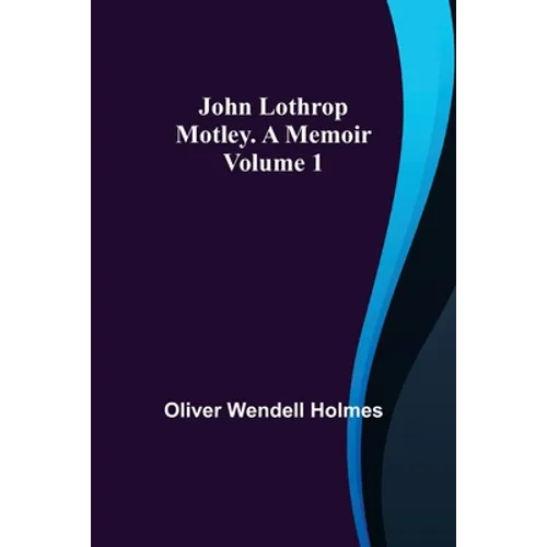 John Lothrop Motley. a memoir - Volume 1