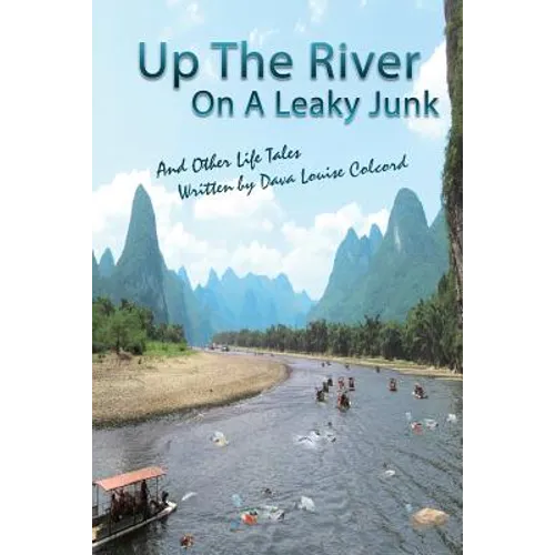 Up the River On a Leaky Junk: And Other Life Tales