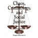 Chaos, Criminology, and Social Justice: The New Orderly (Dis)Order