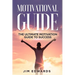 Motivational Guide: The Ultimate Motivation Guide to Success