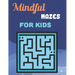 Mindful Mazes For Kids: Challenging And Fun Maze Book Children Kids Show Your Skills By Solving Mazes.