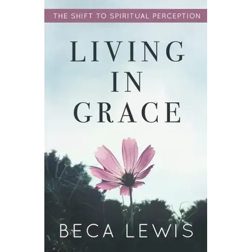 Living In Grace: The Shift To Spiritual Perception