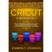 Cricut: 5 Books in 1: Cricut for Beginners, Cricut Design Space, Cricut Maker, Project Ideas and Accessories. A Complete Guide