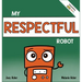 My Respectful Robot: A Children's Social Emotional Learning Book About Manners and Respect
