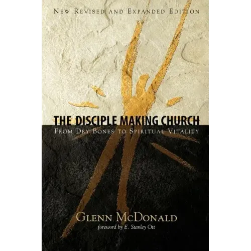 The Disciple Making Church: From Dry Bones to Spiritual Vitality