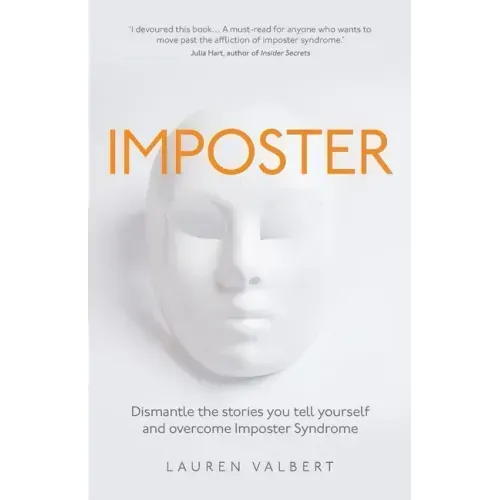 Imposter: Dismantle the stories you tell yourself and overcome Imposter Syndrome