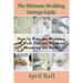 The Ultimate Wedding Savings Guide: How to Plan the Wedding of Your Dreams Without Breaking the Bank