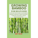 Growing Bamboo for Beginners: A Step-by-Step Guide to Successful Bamboo Growing: From Choosing Varieties, Planting, Care & Troubleshooting