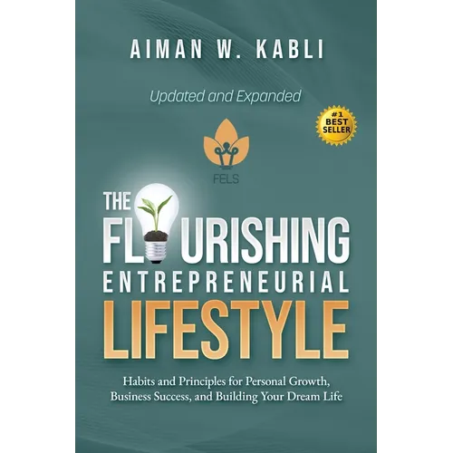 The Flourishing Entrepreneurial Lifestyle: Habits and Principles for Personal Growth, Business Success, and Building Your Dream Life