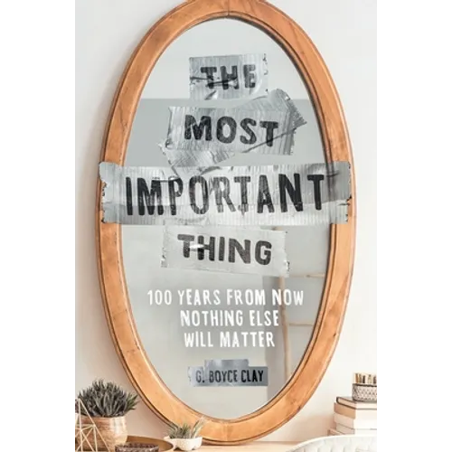 The Most Important Thing: 100 Years from Now Nothing Else Will Matter