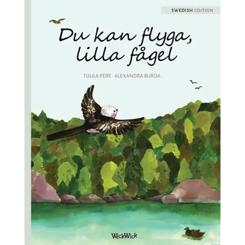 Du kan flyga, lilla fågel: You Can Fly, Little Bird, Swedish edition