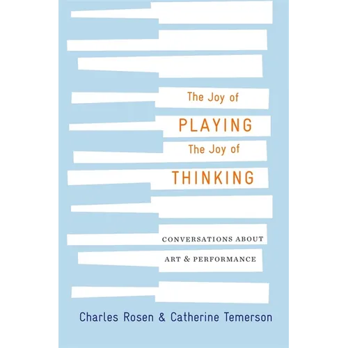 The Joy of Playing, the Joy of Thinking: Conversations about Art and Performance