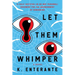 Let Them Whimper: A Fully Justified (In No Way Personal) Argument for the Abandonment of Humankind: A Novel