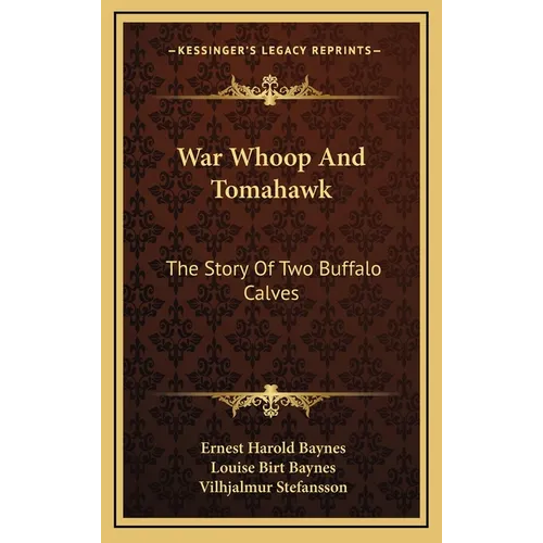 War Whoop And Tomahawk: The Story Of Two Buffalo Calves